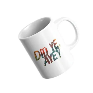 Did Ye, Aye?  Mug