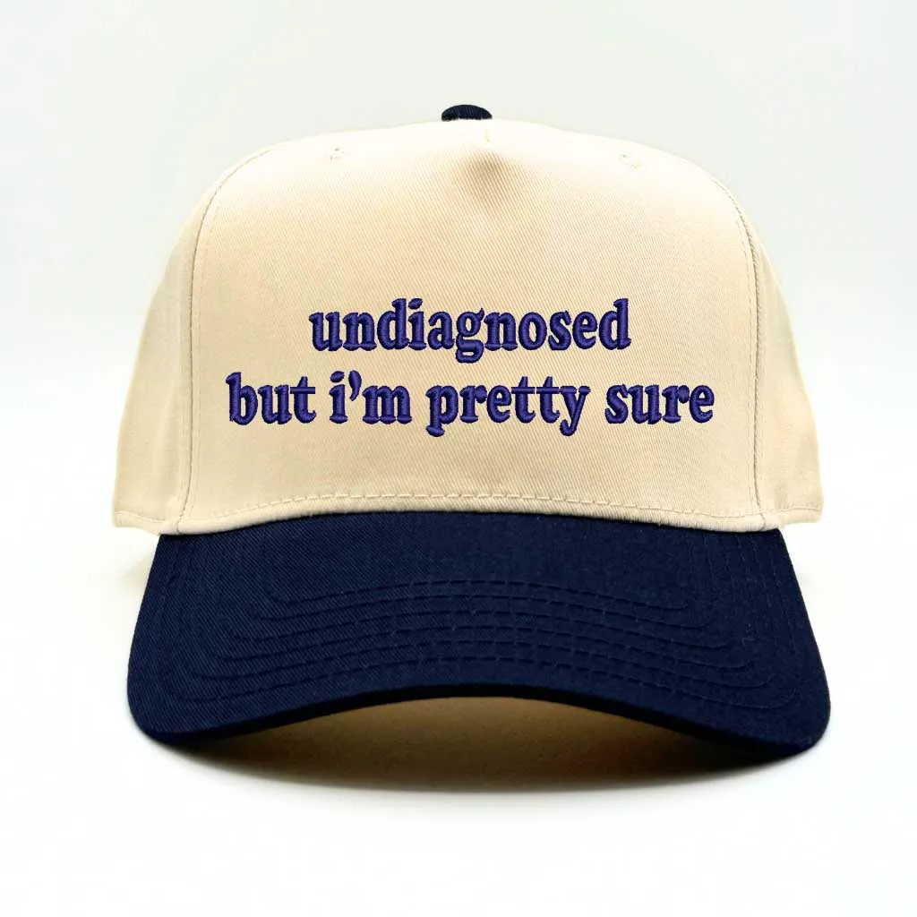 Undiagnosed But Im Pretty Sure 5 Panel Baseball Hat