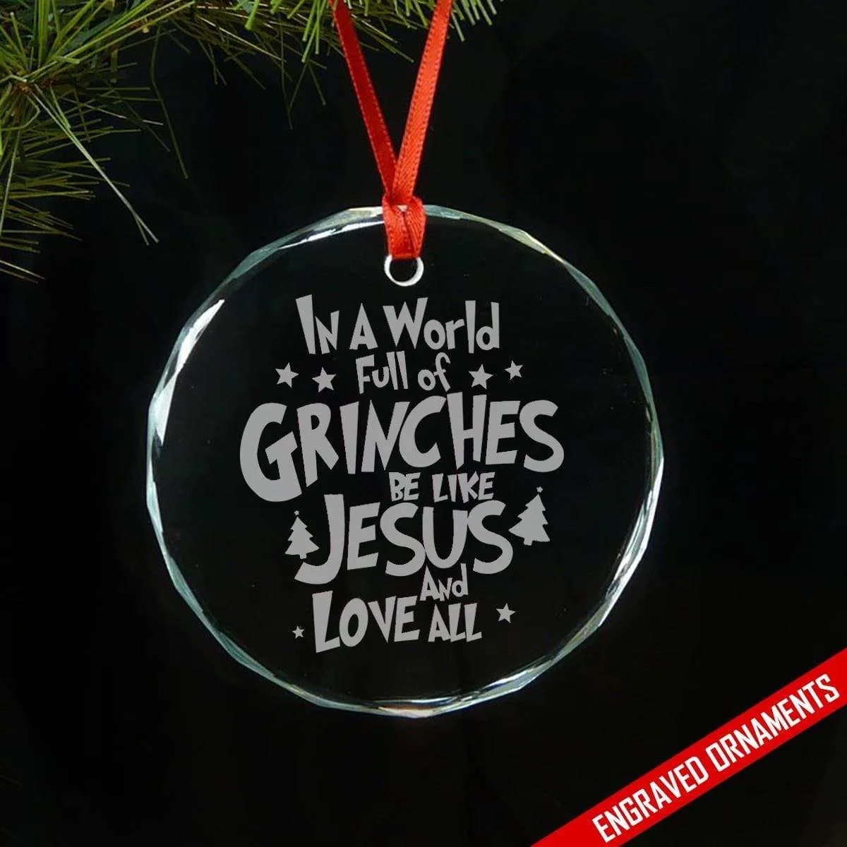 World Full Of Grinches Be Like Jesus Premium Engraved Glass Ornament