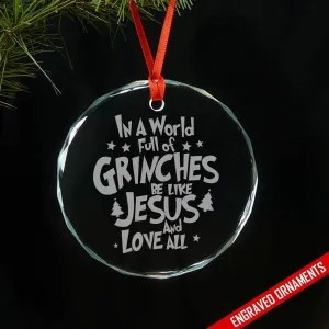World Full Of Grinches Be Like Jesus Premium Engraved Glass Ornament